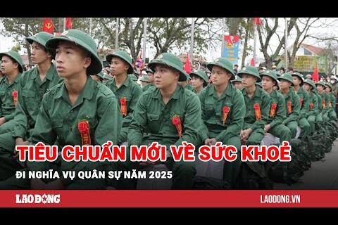 Tiêu chuẩn mới về sức khoẻ đi nghĩa vụ quân sự năm 2025